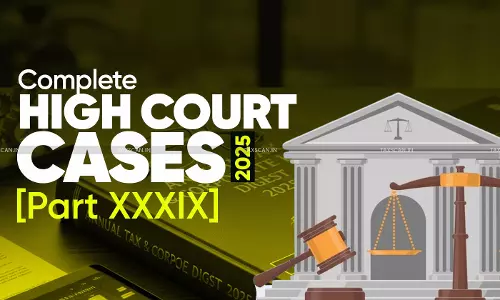 Annual Tax and Corporate Law Digest 2025: High Court Cases [Part XXXIX]