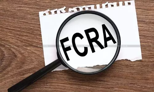 Charitable Status Recognised u/s 12A cannot Cease under FCRA: Madras HC sets aside Rejection, Orders Reconsideration [Read Order]