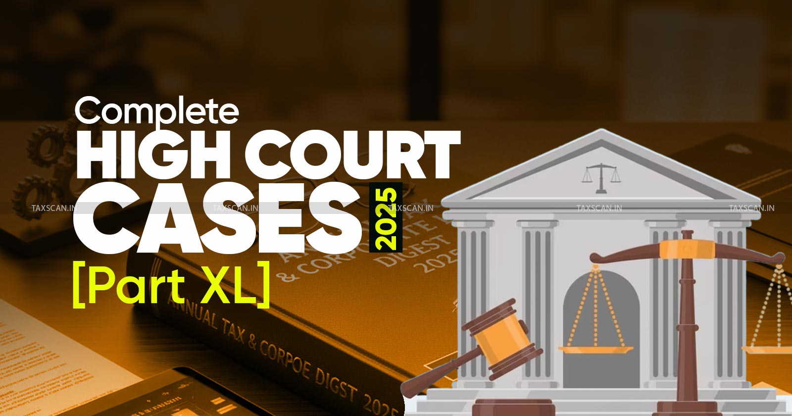 Annual Tax and Corporate Law Digest 2025: High Court Cases [Part XL]