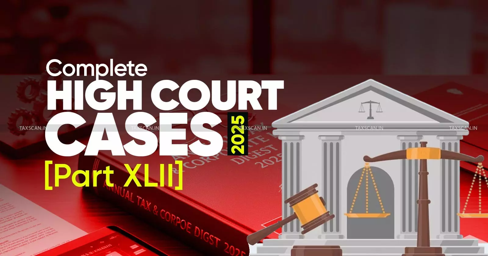 Annual Tax and Corporate Law Digest 2025: High Court Cases [Part XLII]