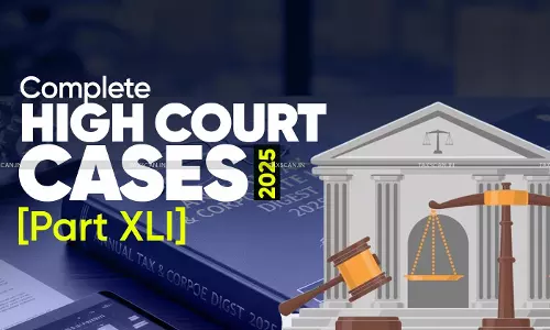Annual Tax and Corporate Law Digest 2025: High Court Cases [Part XLI]