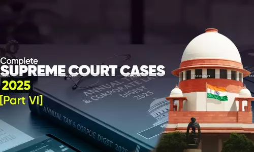 Annual Tax & Corporate Law Digest 2025: Complete Supreme Court Cases [Part VI - The Final Part]
