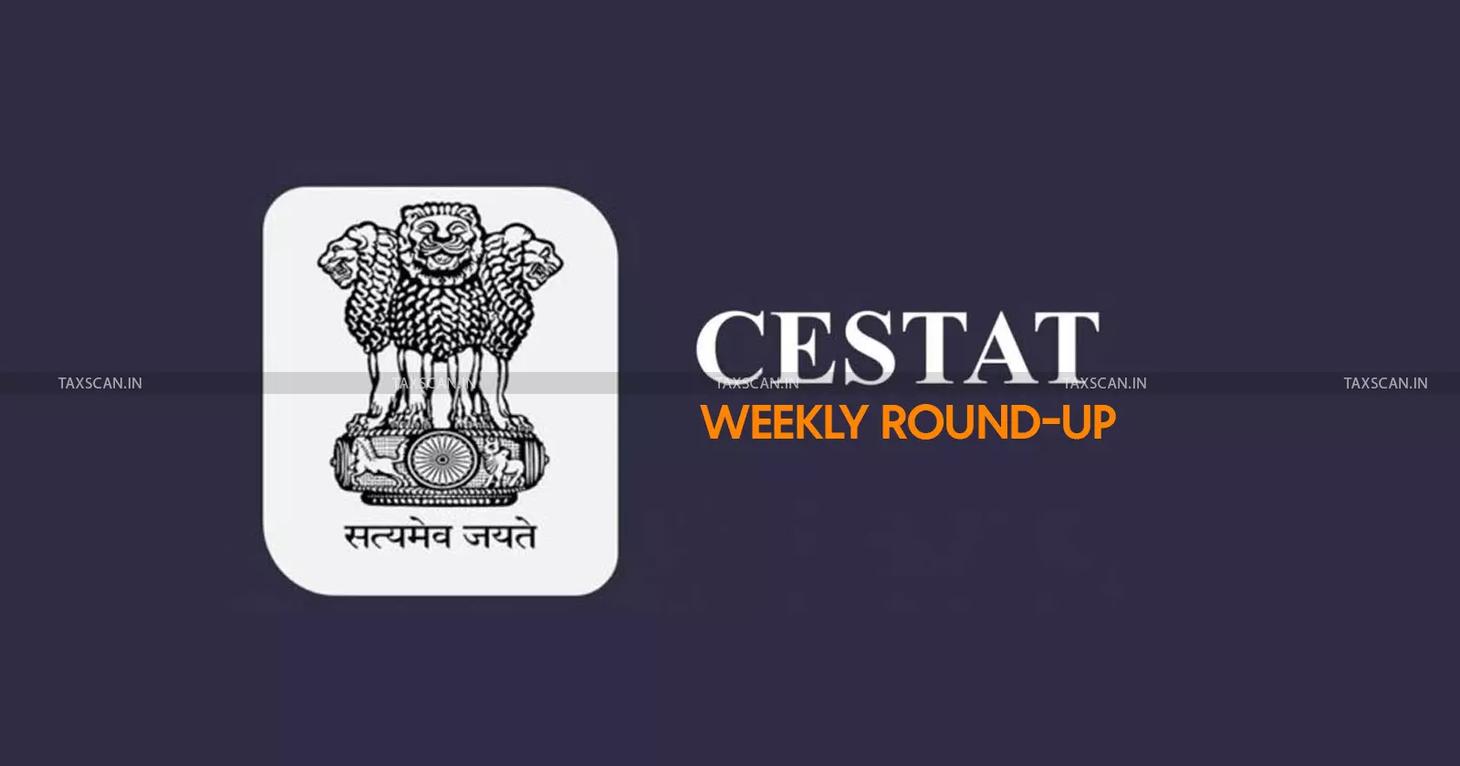 CESTAT Weekly Round-up CESTAT Weekly Round-up