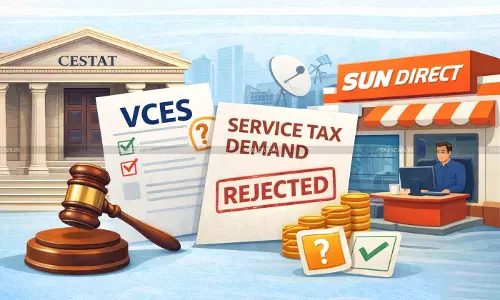 CESTAT raises Contradictions in VCES Compliance; Remands 34.68 lakhs Service Tax Demand against Sun Direct Distributor [Read Order]