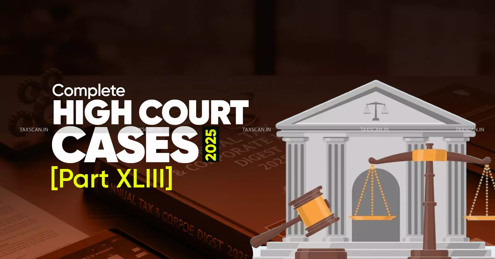 Annual Tax and Corporate Law Digest 2025: High Court Cases [Part XLIII ]