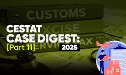 Annual Customs, Excise and Service Tax Case Digest: CESTAT Rulings 2025 (Part 11)