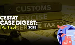 Annual Customs, Excise and Service Tax Case Digest: CESTAT Rulings 2025 (Part 25)