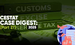 Annual Customs, Excise and Service Tax Case Digest: CESTAT Rulings 2025 (Part 27 - Final Part) Annual Customs, Excise and Service Tax Case Digest: CESTAT Rulings 2025 (Part 27 - Final Part)