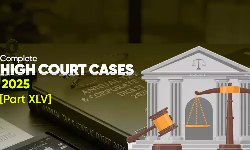 Annual Tax and Corporate Law Digest 2025: High Court Cases [Part XLV ]