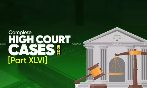 Annual Tax and Corporate Law Digest 2025: High Court Cases [Part XLVI ]