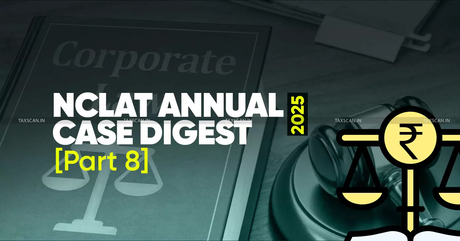 Annual Corporate Law Case Digests : NCLAT Rulings of 2025 (Part 8) Annual Corporate Law Case Digests : NCLAT Rulings of 2025 (Part 8)