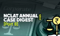 Annual Corporate Law Case Digests : NCLAT Rulings of 2025 (Part 8) Annual Corporate Law Case Digests : NCLAT Rulings of 2025 (Part 8)
