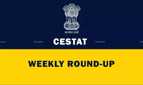 CESTAT Weekly Round-up - Taxscan CESTAT Weekly Round-up - Taxscan