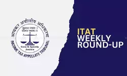 ITAT Weekly Round-up ITAT Weekly Round-up