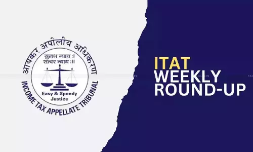 ITAT Weekly Round-up ITAT Weekly Round-up