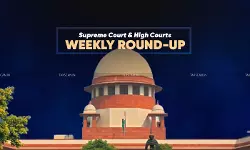 Supreme Court & High Courts Weekly Round-Up Supreme Court & High Courts Weekly Round-Up