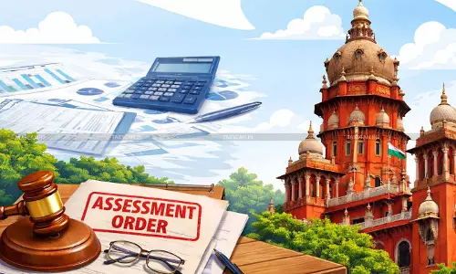 GST Notifications Extending Limitation u/s 168A Stand Vitiated and Illegal: Madras HC Sets Aside Assessment Order [Read Order]