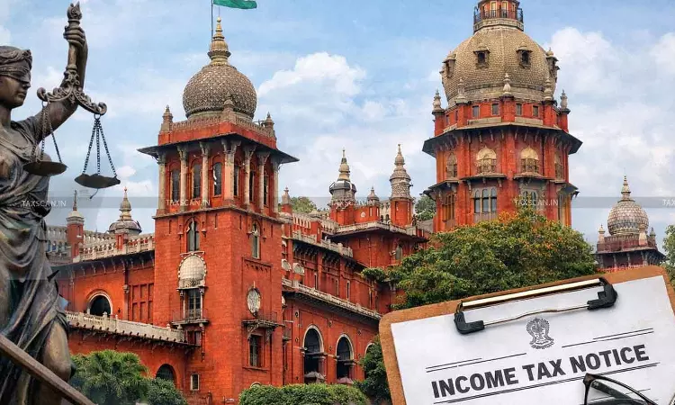 Legal Heirs Not Replied to Income Tax Notices: Madras HC remits case Subject to Deposit of 20% of Disputed demand Excluding Interest [Read Order]