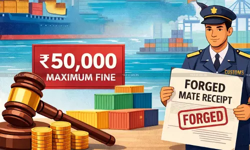 ₹50k is Maximum Penalty under CBLR, Revenue Cannot  Seek Higher Penalty in Forged Mate Receipt Case: CESTAT [Read Order]
