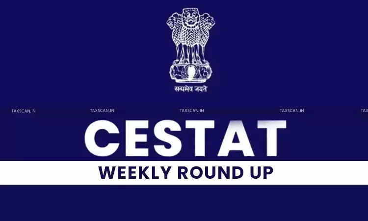 CESTAT Weekly Round-up