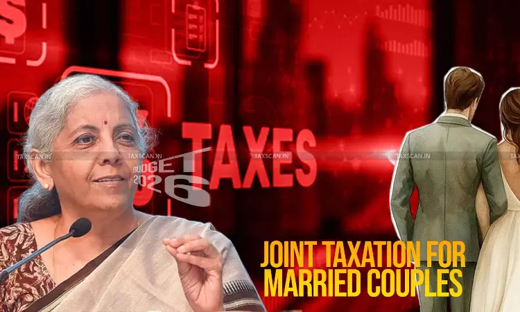 Budget 2026 - Joint Taxation - Married Couples tax - Family taxation - Joint taxation for couples, Joint Taxation for Married Couples - Budget 2026 tax changes - Married couples income tax  - taxscan