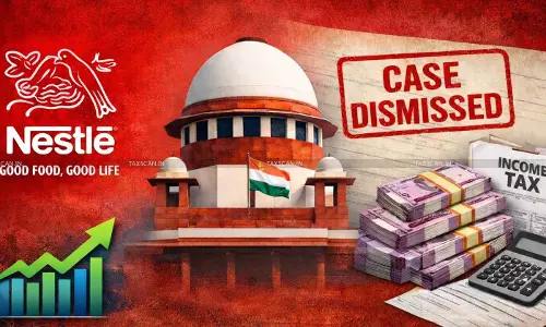 Big Relief for Nestlé India: Supreme Court Dismisses ₹101 Crore Income Tax Appeals [Read Order]