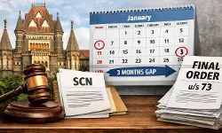 Mandatory Three Month Gap Required between SCN and Final Order u/s 73 of GST Act: Bombay HC [Read Order]