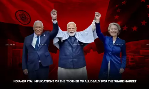 India-EU FTA: Implications of the ‘Mother of All Deals’ for the Share Market - taxscan India-EU FTA: Implications of the ‘Mother of All Deals’ for the Share Market - taxscan