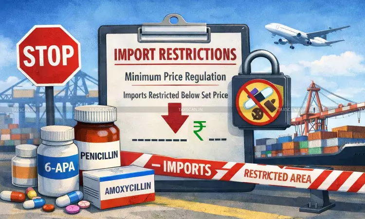 DGFT - Import Restrictions - Penicillin - 6 APA - Amoxycillin - Minimum Price Threshold - taxscan