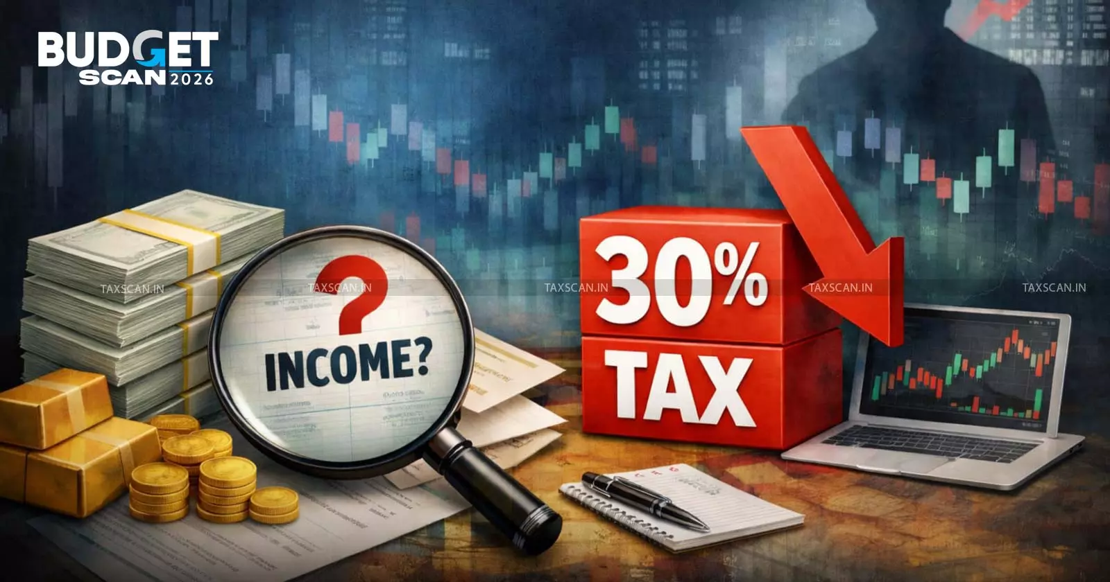Budget 2026 - Proposes 30% - Tax Rate - Unexplained Income - Including Cash Credits - Investments - taxscan Budget 2026 - Proposes 30% - Tax Rate - Unexplained Income - Including Cash Credits - Investments - taxscan