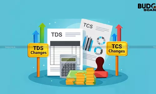 Budget 2026 – Significant Changes in TDS and TCS Provisions Budget 2026 – Significant Changes in TDS and TCS Provisions