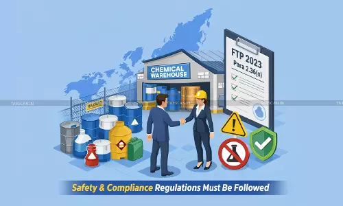 DGFT Clarifies Warehousing Industrial Chemicals Permitted Under FTP 2023 Subject Compliance - taxscan