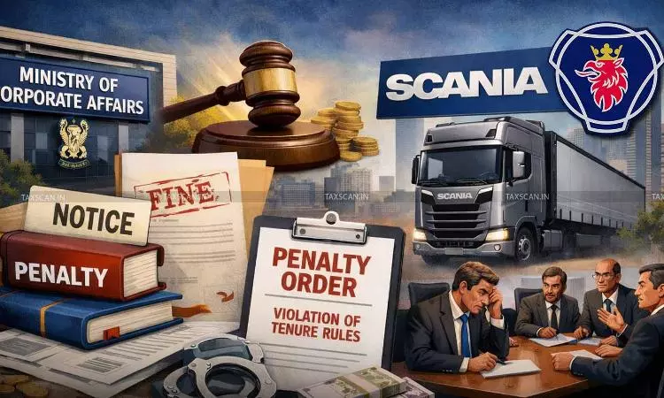Additional Director Continued Beyond Statutory Tenure: MCA penalises Scania India and Board [Read Order]