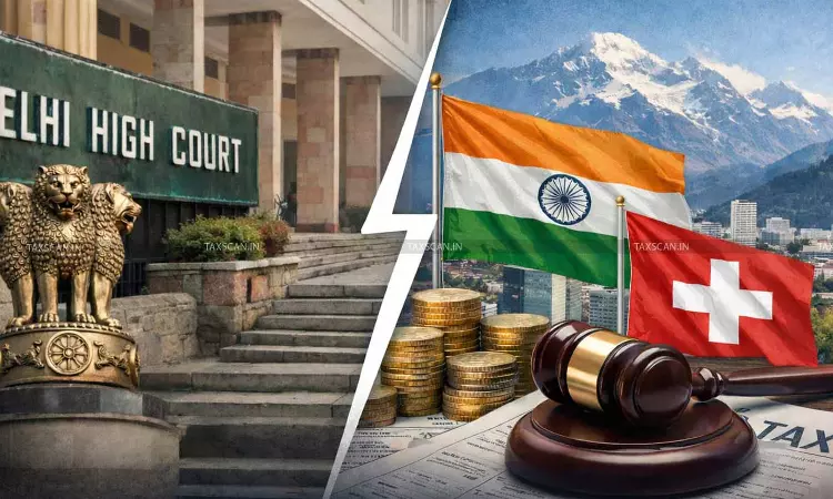 Delhi HC Dismisses Revenue Appeals on India-Switzerland Treaty Issue in Light of Recent Ruling [Read Order]