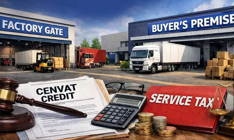Buyers Premises Constitute Place of Removal, Not Factory Gate: CESTAT Allows Cenvat Credit on Service Tax [Read Order]