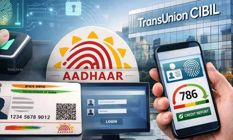 Centre Authorises TransUnion CIBIL Use Aadhaar Authentication Credit Report Access - Taxscan Centre Authorises TransUnion CIBIL Use Aadhaar Authentication Credit Report Access - Taxscan