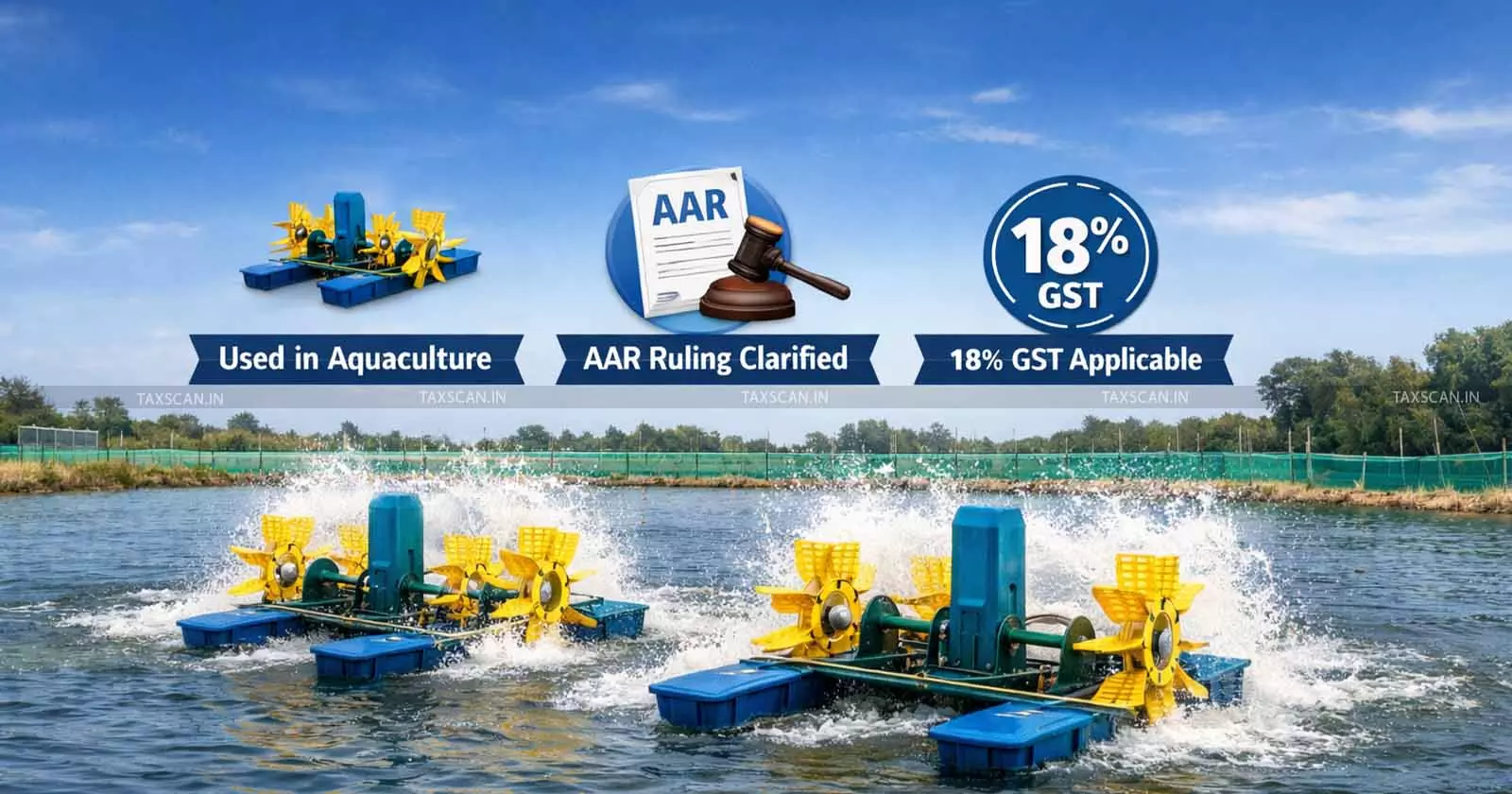 Paddle Wheel Aerators Not Classified as Agricultural Machinery: AAR rules 18% GST applicable for Aquaculture Equipment [Read Order]