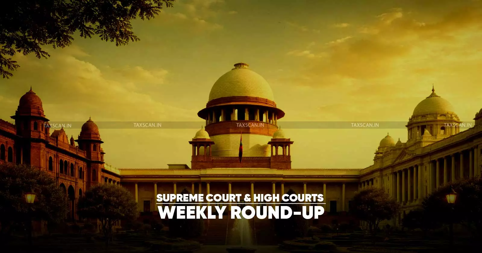 Supreme Court & High Courts Weekly Round-Up Supreme Court & High Courts Weekly Round-Up