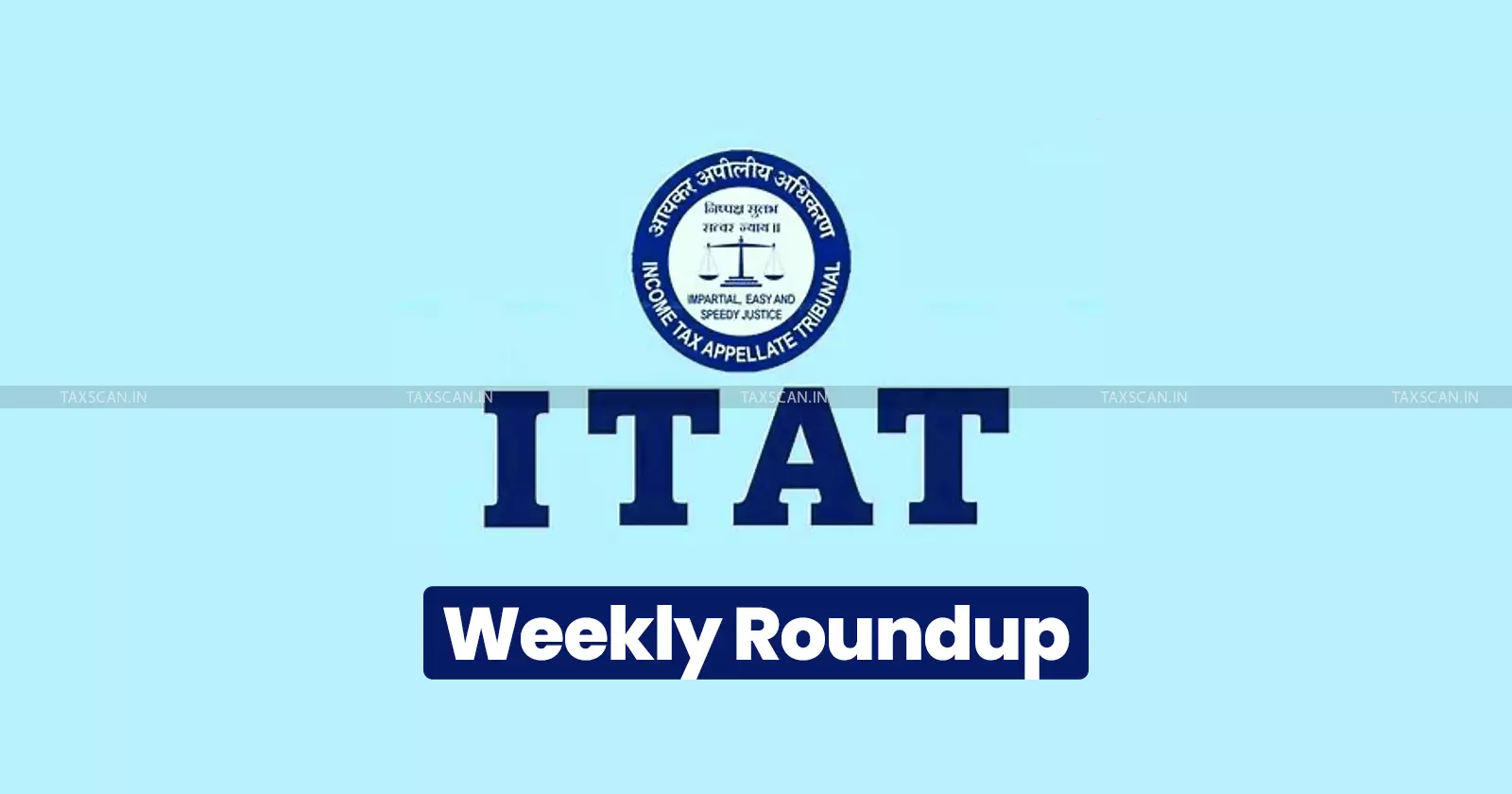 ITAT weekly roundup of income tax case laws - Taxscan