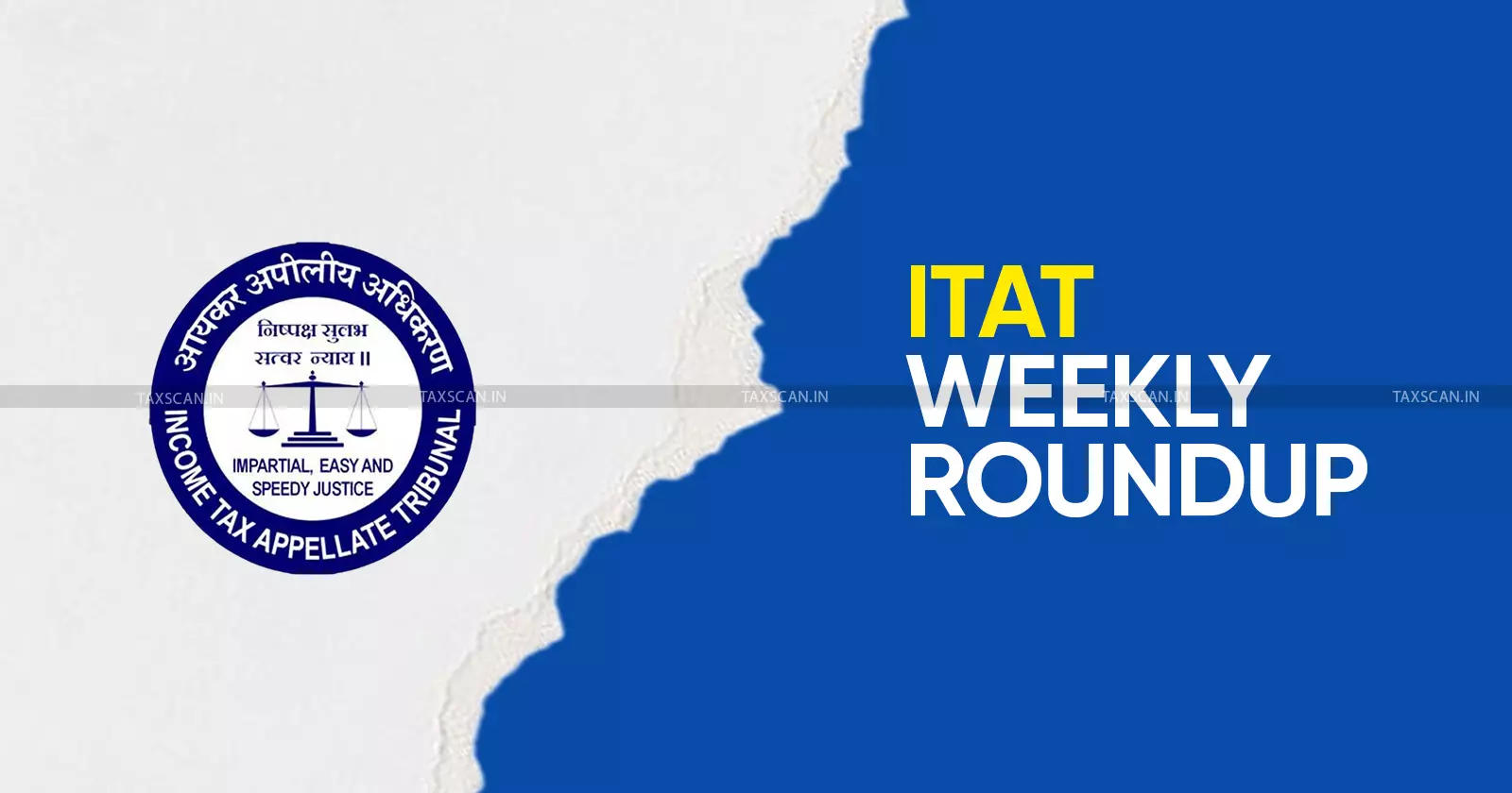 ITAT weekly roundup of latest income tax rulings - Taxscan ITAT weekly roundup of latest income tax rulings - Taxscan