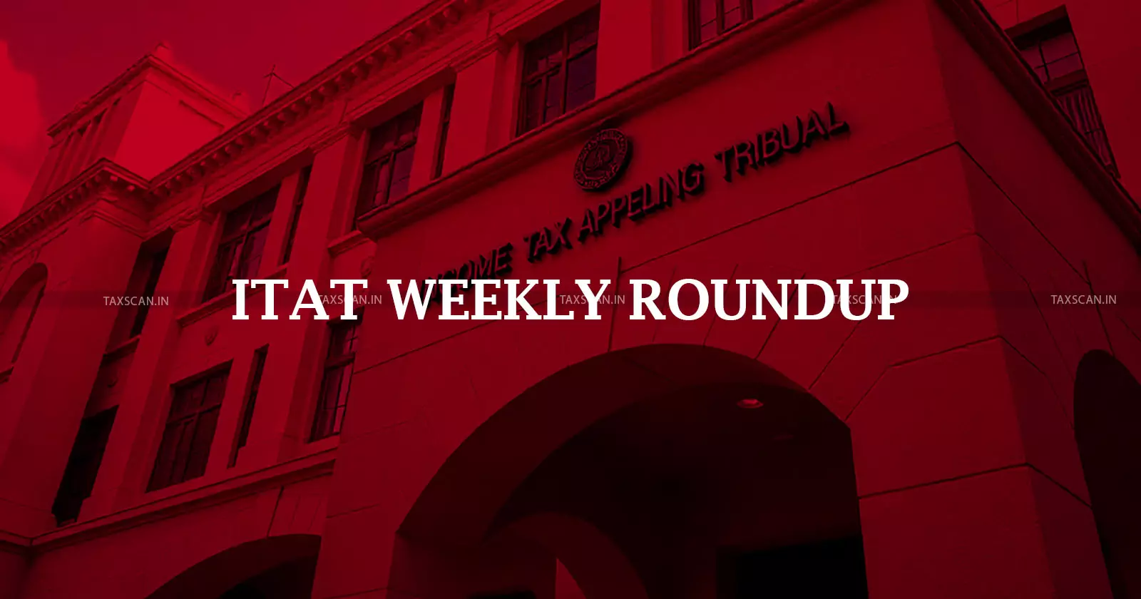 ITAT Weekly Roundup