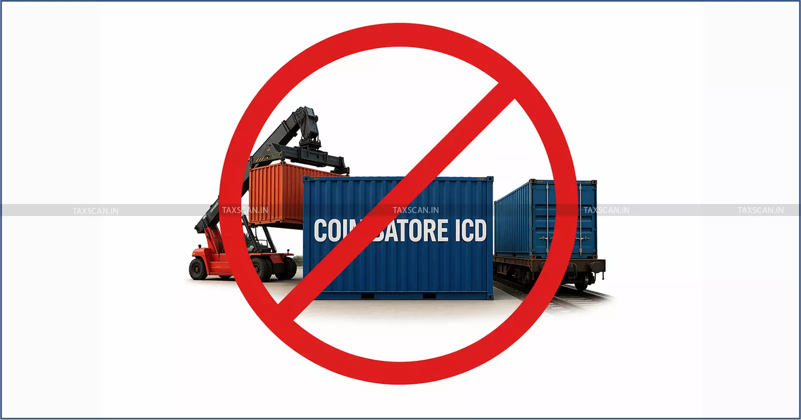 CBIC Drops Coimbatore ICD from Customs Notified List for Import ...