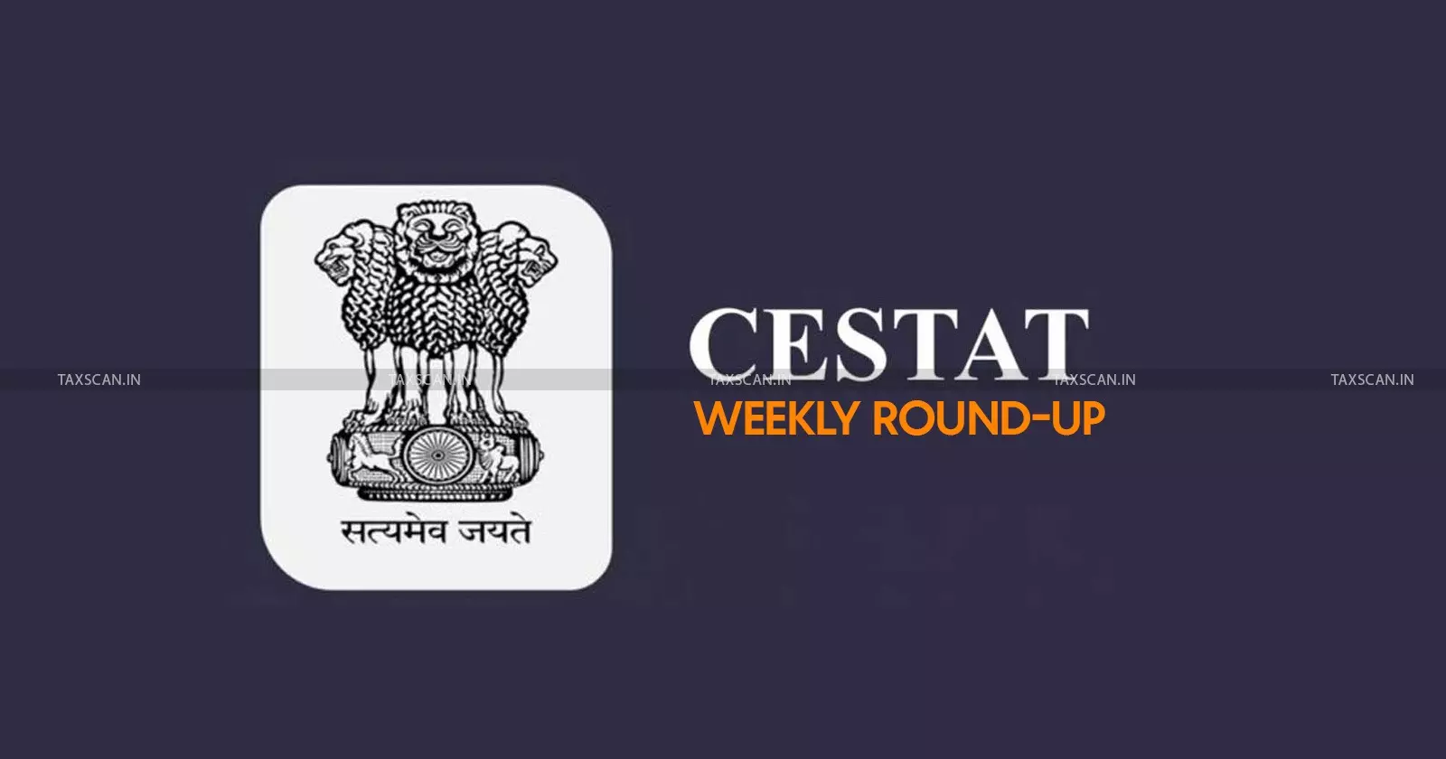 CESTAT Weekly Round-Up - taxscan
