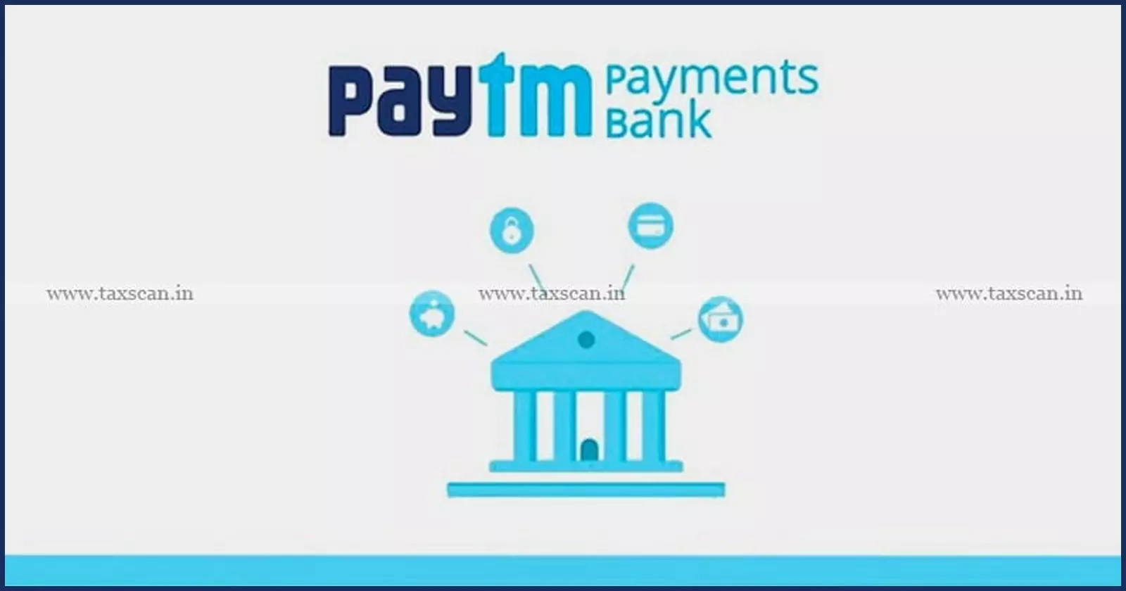 Paytm Payments Bank - RBI - Bank Licence - Operations - taxscan