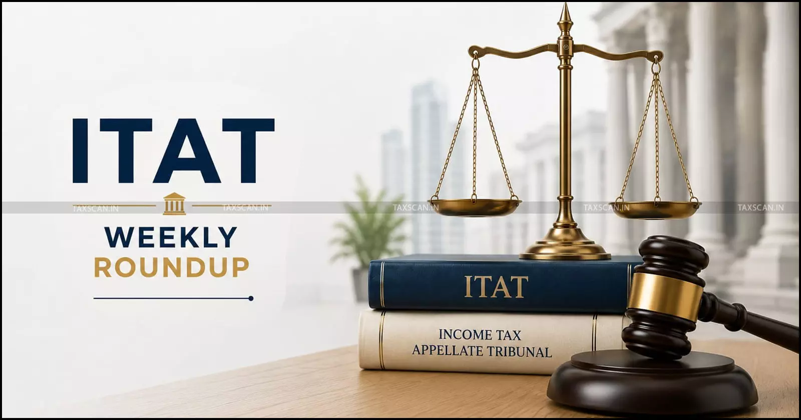 ITAT Weekly Round-up ITAT Weekly Round-up