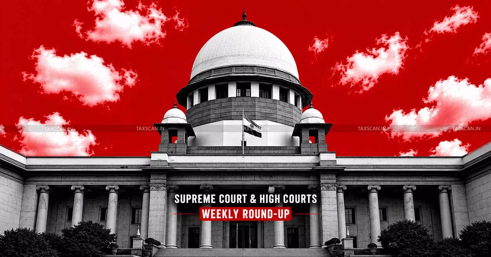 Supreme Court & High Courts Weekly Round-Up Supreme Court & High Courts Weekly Round-Up