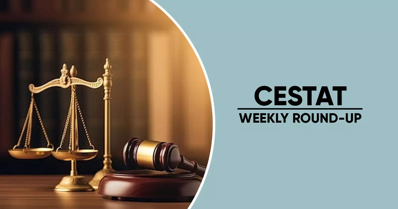 CESTAT Weekly Round-Up CESTAT Weekly Round-Up