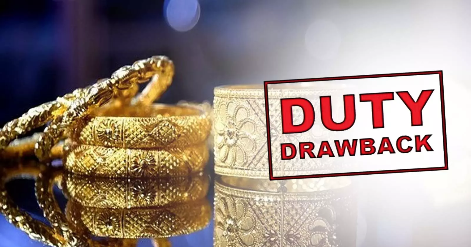 Govt Enhances Duty Drawback Rates for Jewellery Tariff Items