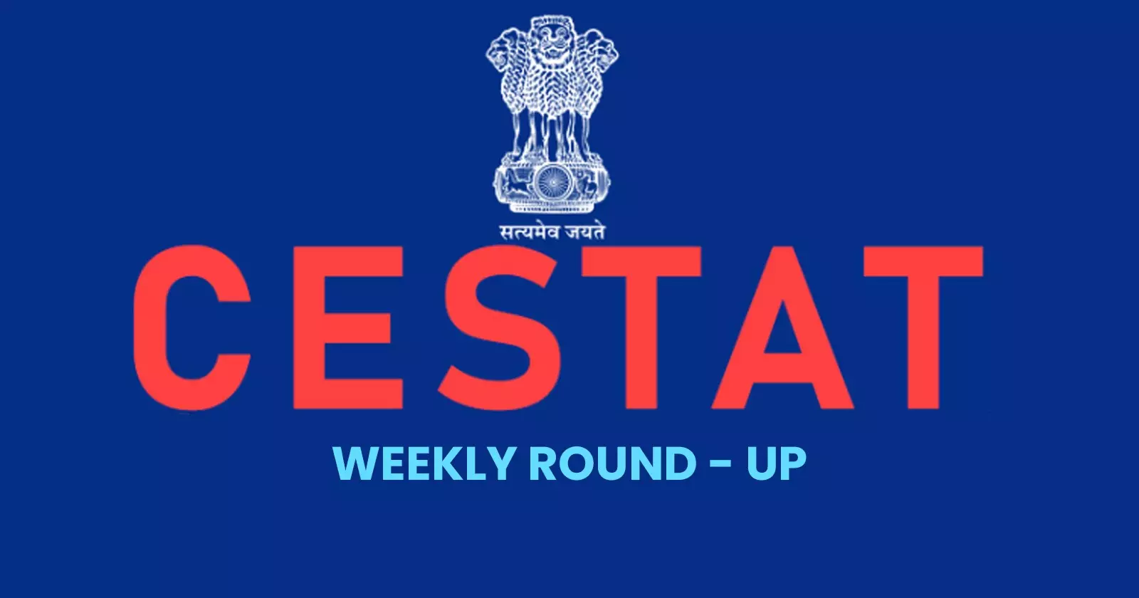 CESTAT WEEKLY ROUND UP CESTAT WEEKLY ROUND UP
